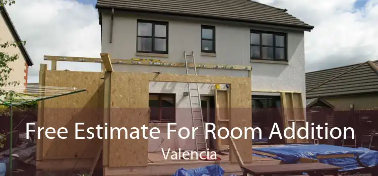 Free Estimate For Room Addition Valencia
